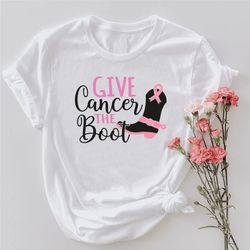 Give Cancer The Boot Shirt PNG,Breast Cancer Gift,Funny Cancer TShirt PNGs,Pink Ribbon Shirt PNGs,Breast Cancer Support