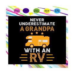 Never underestimate a grandpa with an rv , grandpa rv, fathers day svg, grandpa svg, grandfather svg,For Silhouette, Fil