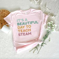 Its A Beautiful Day To Teach Steam Shirt PNG, Steam Gifts, Steam Teacher TShirt PNG, Teaching Team Tees, Engineering Tea