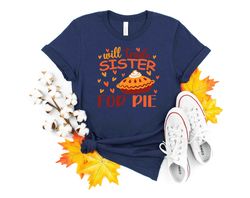 Will Trade Sister For Pie Shirt Png, Kids Thanksgiving Shirt Png, Kids Shirt Png, Toddler Thanksgiving Shirt Png, Toddle