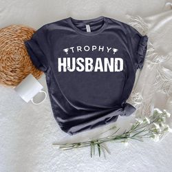 trophy husband tshirt png, funny husband gift, anniversary gift from wife, husband birthday shirt png, funny mens outfit