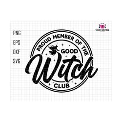 Proud Member Of The Good Witch Club Svg, Witchy Quotes Svg, Retro Halloween Svg, Witch Svg, Vintage Halloween Svg, Trendy Halloween Svg