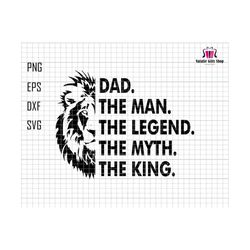 Dad The Man The Legend The Myth The King Svg, Dad Svg, King Lion Dad Svg, Father's Day Svg, Man Myth Legend Svg, King Of Dad Svg, Dad Png