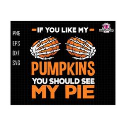 If You Like My Pumpkins You Should See My Pie Svg, Retro Halloween Svg, Spooky Svg, Skeleton Hand Svg, Fall Pumpkin Svg, Instant Download