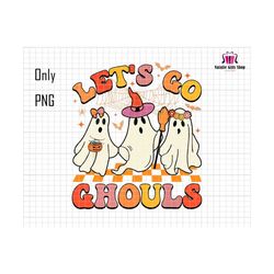 Let's Go Ghouls Png, Let's Go Girls Png, Halloween Png, Spooky Png Files, Cute Ghost Png, Girl Halloween Png, Retro Halloween,Trick Or Treat