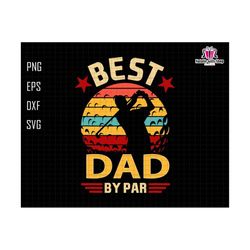 Best Dad By Par Svg, Best Dad Svg, Golfer Dad Gift Svg, Fathers Day Svg, Sports Dad Gift Svg, Golf Lovers Gift Svg, Vintage Dad Svg