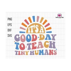 It's A Good Day To Teach Tiny Humans Svg, Retro teacher Svg, Teacher Life Svg, Back to School Svg, 1st Day Of School Svg, Kid Shirt Svg