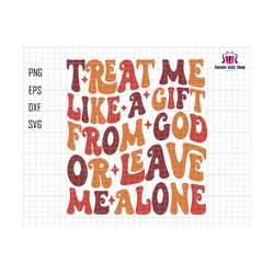 Treat Me Like A Gift From God Svg, Or Leave Me Alone Svg, Thanksgiving Svg, Hello Fall Svg, Trendy Autumn Svg, Fall Funny Quotes Svg, Groovy