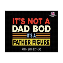 Its Not A Dad Bod Its A Father Figure Svg, Dad Bod Svg, Dad Bod Father Figure Svg, Father Figure Svg, Not A Dad Bod Svg, Fatherhood Svg