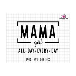 Mama Girl All Day Every Day Svg, Mama Girl Svg, Mom Life Svg, Girl Mom Svg, Funny Mom Life Svg, Mothers Day Svg, Mama Sublimation Svg