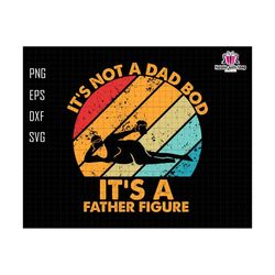 Its Not A Dad Bod Its A Father Figure Svg, Dad Bod Svg, Dad Bod Father Figure Svg, Father Figure Svg, Not A Dad Bod Svg, Fatherhood Svg