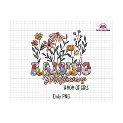 Mom Of Girls Png, Raising Wildflowers Png, Mama Floral Png, Girl Mama Png, Gift For Mom Png, Spring Mama Png, Retro Mothers Day Png,Mama Png