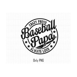 Baseball Dad Png Sublimation, Crazy Proud Always Loud Png, Baseball Png, Baseball Papa Png, Baseball Shirt, Fathers Day Png, Sport Dad Png