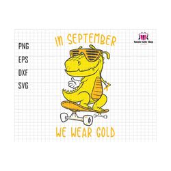 in september svg, we wear gold svg, childhood cancer svg, gold ribbon svg, awareness ribbon svg, yelow dinosaur svg, skateboarding, cricut