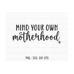 Mind Your Own Motherhood Svg Png, Motherhood Svg, Sarcastic Mom Svg, Mom Sublimation Png, Mama Svg, Mothers Day Svg, Sublimation, Cricut Cut