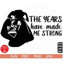 The Years  Have Made Me Strong Svg, Darth Vader SVG Obi-Wan Kenobi Disneyland Ears Clipart Silhouette, Vector file, Star svg Wars Silhouette