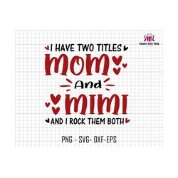 I Have Two Titles Mom And Mimi Svg, Mom Gift Svg, Mom Shirt Design Svg, Grandma Saying Svg, Mother's Day Svg, Gift For Mom, Grandma Svg file