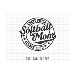 softball mom svg, crazy proud always loud svg, softball svg file, softball sublimation svg, softball shirt,mothers day svg,softball mama svg