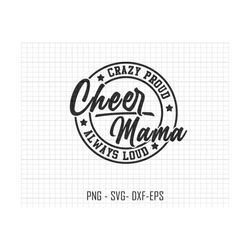 Cheer Mama Svg, Cheer Mom Svg, Cheer Svg, Crazy Proud Always Loud, Mom Shirt, Gift for Mom, Mom Sublimation Svg, Mothers Day Svg, Mama Svg