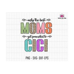 Only the Best Moms Get Promoted to Cici Png, Vintage Mama Png, Pregnancy Png, Baby Announcement Png, New Baby Png, Mom Png, Mama Shirt