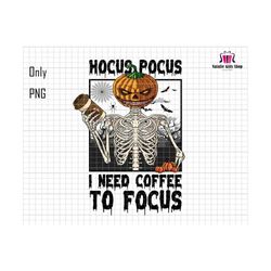 Trendy Halloween Png, Need Coffee to Focus Png, Halloween Coffee Png, Halloween Shirt, Skeleton Png, Halloween Saying Png,Funny Skeleton Png