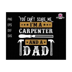 You Can't Scare Me I'm A Carpenter And A Dad Svg, Funny Dad Svg, Daddy Joke Men Svg, Dad Life Svg, You Can't Scare Me Svg, Carpenter Dad Svg