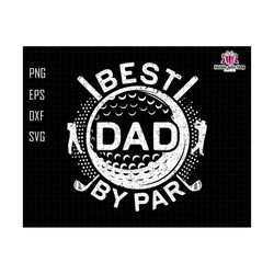 Best Dad By Par Svg, Best Dad Svg, Golfer Dad Gift Svg, Fathers Day Svg, Sports Dad Gift Svg, Golf Lovers Gift Svg, Vintage Dad Svg