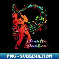 A Man With Saxophone-Charlie Parker - Retro PNG Sublimation Digital Download - Enhance Your Apparel with Stunning Detail
