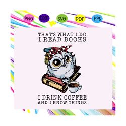 Thats what I do read books svg, I drink tea and know things svg, books and coffee mug gift, drinkware, mug cup gift, boo