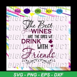 The best wines are the ones of drink with friends, friend svg, best friend ever, friend forever svg, friends svg, friend