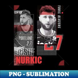 Jusuf Nurkic basketball Paper Poster Trail Blazers 7 - Decorative Sublimation PNG File - Enhance Your Apparel with Stunning Detail