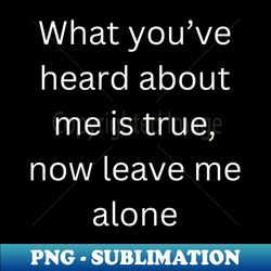 Leave Me Alone - Premium Sublimation Digital Download - Instantly Transform Your Sublimation Projects