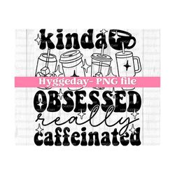 Kinda Obsessed PNG, Digital Download, Sublimation, Sublimate,  iced coffee, caffeinated, overstimulated, mama, skellie, skeleton, one color