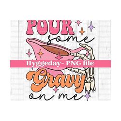Pour some gravy on me PNG, Digital download, Sublimation, Sublimate, Thanksgiving, Autumn, Fall, skull, skeleton, skellie, cute