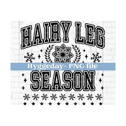 Hairy leg season PNG, Digital Download, Sublimation, Sublimate, winter, snow, varsity, preppy, funny, cold, freezing, one color