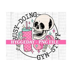 Busy doing gym stuff PNG, Digital Download, Sublimation, Printable, Sublimate, Fitness, Weights, skull, tumbler,