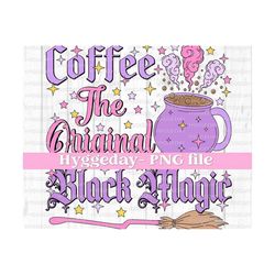 Coffee The Original Black Magic PNG, Digital Download, Sublimation, Sublimate, halloween, witch, spell, potion, brew, coffee, caffeinated,