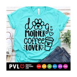 Dog Mother Coffee Lover Svg, Dog Mom Svg, Love Coffee Cut File, Funny Quote Svg Dxf Eps Png, Dog Lover, Fur Mom Shirt Sv