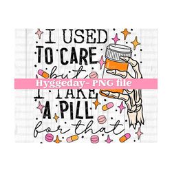 I used to care PNG, Digital Download, Sublimation, Sublimate, skull, skeleton, prescription, medication, pill, anxiety, funny, dead
