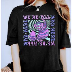 Disney Alice In Wonderland Cheshire Cat Were All Mad Box Up Comfort Colors Shirt, Unisex T-shirt Family Birthday Gift Ad