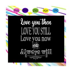 Love you forever, love svg, love shirt, love quote, gift for your love, trending svg For Silhouette, Files For Cricut, S