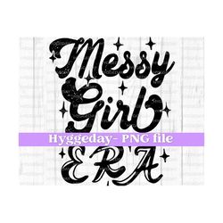 Messy Girl Era PNG, Digital Download, Sublimation, Sublimate, imperfect, positivity, vintage, retro, distressed, one color