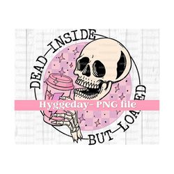 Dead Inside but loaded PNG, Digital Download, Sublimation, Sublimate Fall, Autumn, coffee, lighting, bolt, skeleton, skellie, skull,