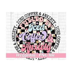 Fueled by Iced Coffee and Anxiety PNG, Digital Download, Sublimation, Sublimate, cute, retro, vintage, overstimulated, mama, checkerboard