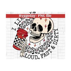 Like it loud, fast, dirty PNG, Digital Download, Sublimation, Sublimate, race, racing, dirt track, skull, skellie, coffee, checkered,
