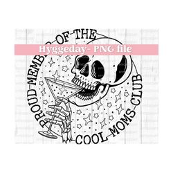 Proud Member Of The Cool Moms Club PNG, Digital Download, Sublimation, Sublimate, cocktail, drink, mama, skeleton, skull, one color design