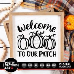 Welcome To Our Patch Svg, Fall Cut Files, Pumpkin Patch Svg, Autumn Svg Dxf Eps Png, Farmhouse Svg, Home Decor Sign Svg,