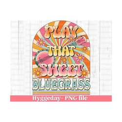 Play that sweet bluegrass PNG, Sublimation Download, digital download, festival, banjo, hippie, groovy, vintage, country music, western
