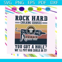 Rock hard caulking services, you got a hole well put our caulk in it, carpenter, construction worker, handyman gift, eng