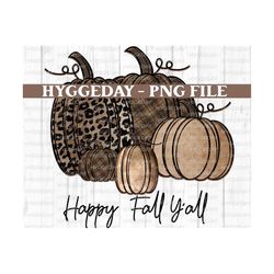 Happy Fall Y'all Png, Sublimate Download, Fall, Autumn, Pumpkin, thankful, thanksgiving, plaid, beige, golden, cheetah, sublimation